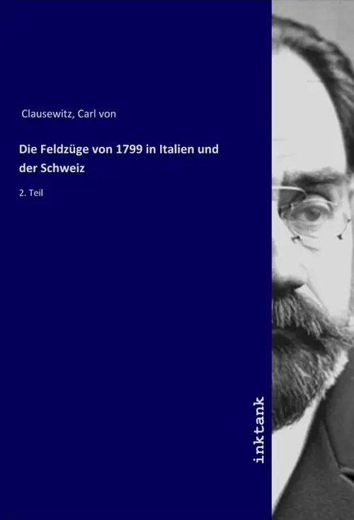 Die Feldzüge von 1799 in Italien und der Schweiz / 2. Teil / Carl von Clausewitz / Taschenbuch / Deutsch / LAP Lambert Academic Publishing / EAN 9783750309746 - Clausewitz, Carl von