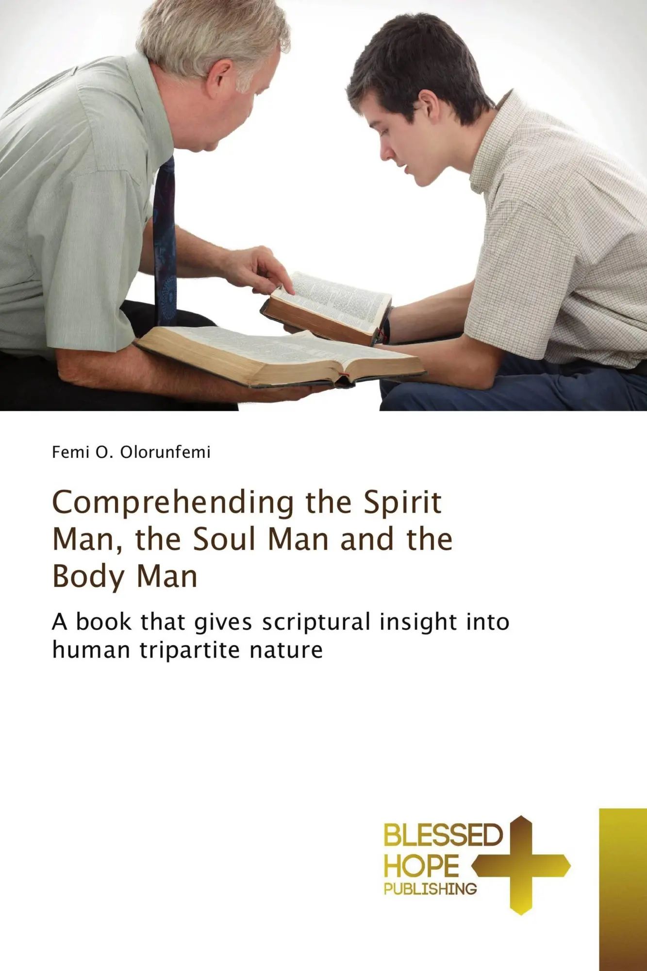 Comprehending the Spirit Man, the Soul Man and the Body Man / A book that gives scriptural insight into human tripartite nature / Femi O. Olorunfemi / Taschenbuch / Englisch / 2017 / EAN 9786202477147 - Olorunfemi, Femi O.