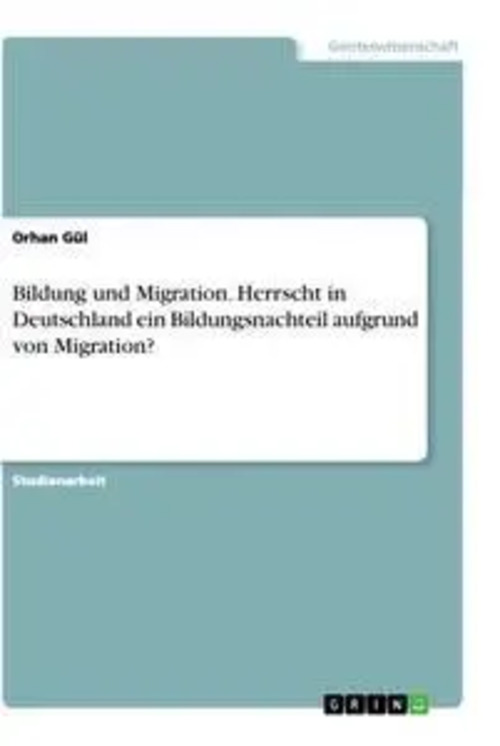 Bildung und Migration. Herrscht in Deutschland ein Bildungsnachteil aufgrund von Migration? / Orhan Gül / Taschenbuch / 36 S. / Deutsch / 2021 / GRIN Verlag / EAN 9783346295248 - Gül, Orhan