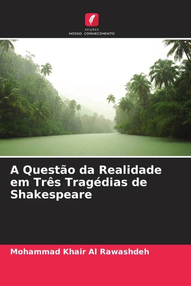 A Questão da Realidade em Três Tragédias de Shakespeare / Mohammad Khair Al Rawashdeh / Taschenbuch / Portugiesisch / 2022 / Edições Nosso Conhecimento / EAN 9786205319048 - Al Rawashdeh, Mohammad Khair