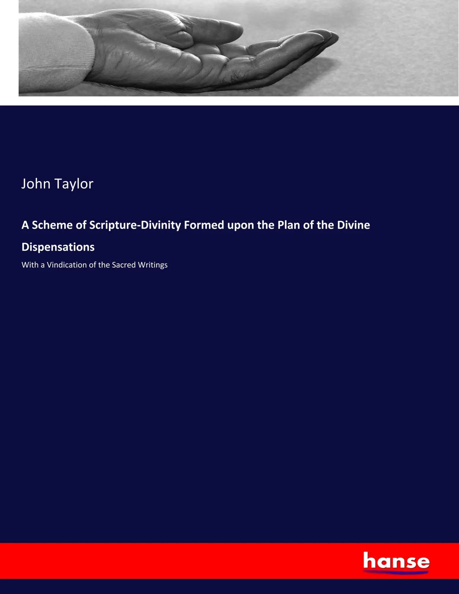 A Scheme of Scripture-Divinity Formed upon the Plan of the Divine Dispensations / With a Vindication of the Sacred Writings / John Taylor / Taschenbuch / Kartoniert Broschiert / Englisch / 2019 - Taylor, John