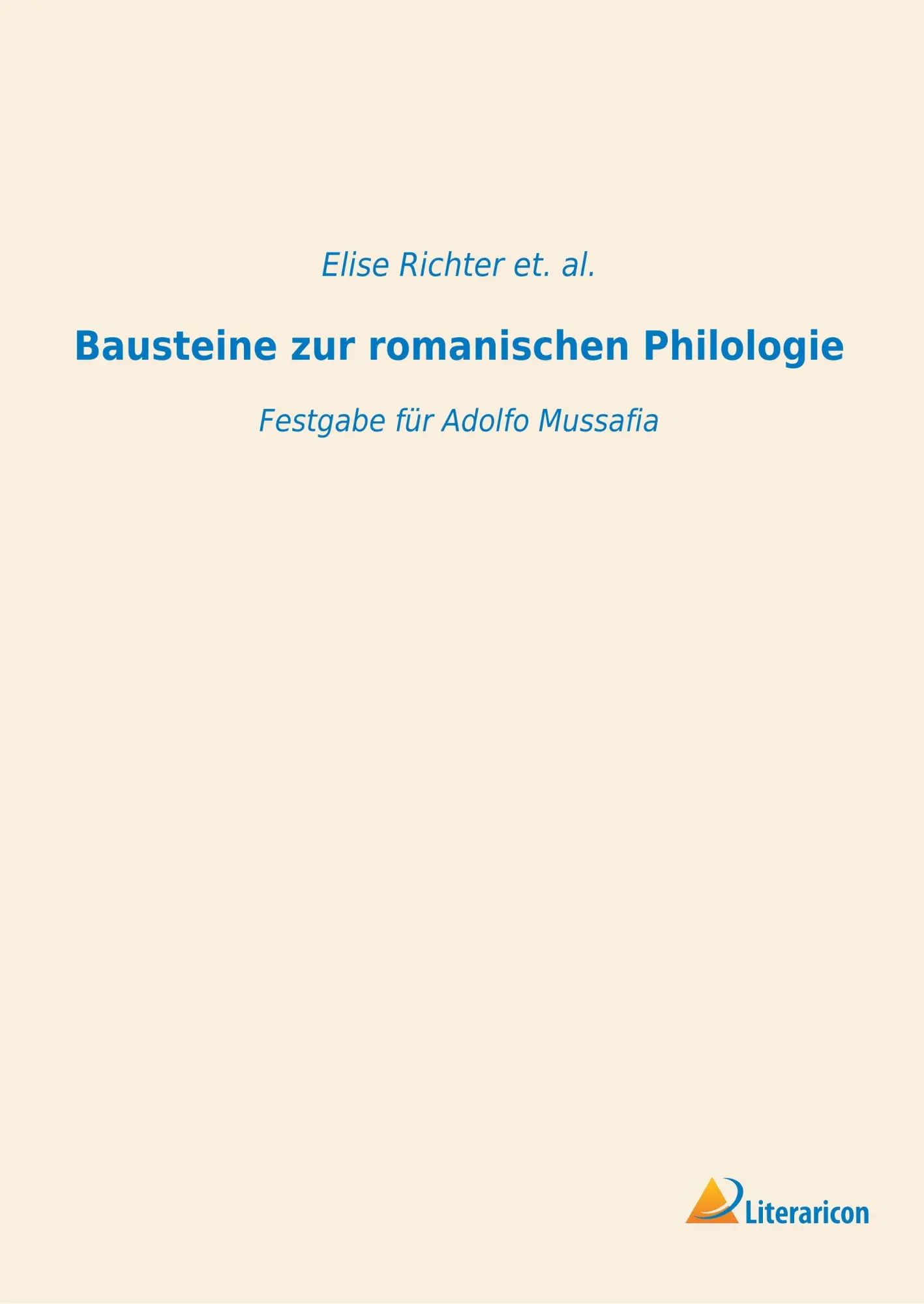 Bausteine zur romanischen Philologie / Festgabe für Adolfo Mussafia / Elise Richter et. al. / Taschenbuch / 772 S. / Deutsch / 2019 / Literaricon Verlag / EAN 9783965060449 - Richter et. al., Elise
