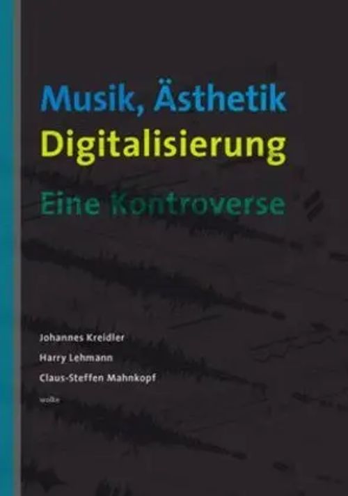 Musik, Ästhetik, Digitalisierung / Eine Kontroverse / Johannes Kreidler (u. a.) / Taschenbuch / 176 S. / Deutsch / 2010 / Wolke Verlagsges. / EAN 9783936000849 - Kreidler, Johannes