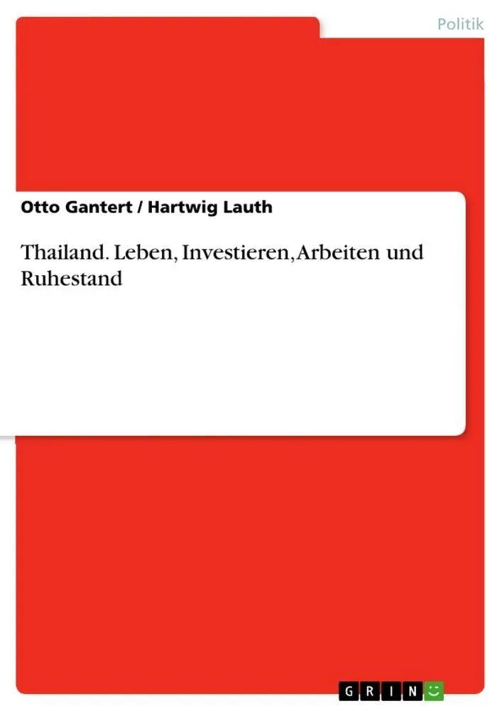 Thailand. Leben, Investieren, Arbeiten und Ruhestand / Otto Gantert (u. a.) / Taschenbuch / 112 S. / Deutsch / 2010 / GRIN Verlag / EAN 9783640671649 - Gantert, Otto