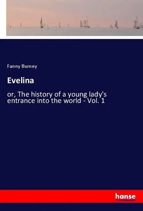 Evelina / or, The history of a young lady's entrance into the world - Vol. 1 / Fanny Burney / Taschenbuch / Englisch / 2021 / hansebooks / EAN 9783348042949 - Burney, Fanny