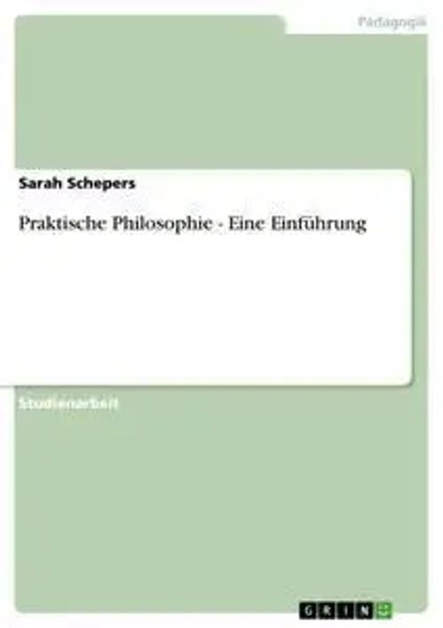 Praktische Philosophie - Eine Einführung / Sarah Schepers / Taschenbuch / 24 S. / Deutsch / 2010 / GRIN Verlag / EAN 9783640684649 - Schepers, Sarah