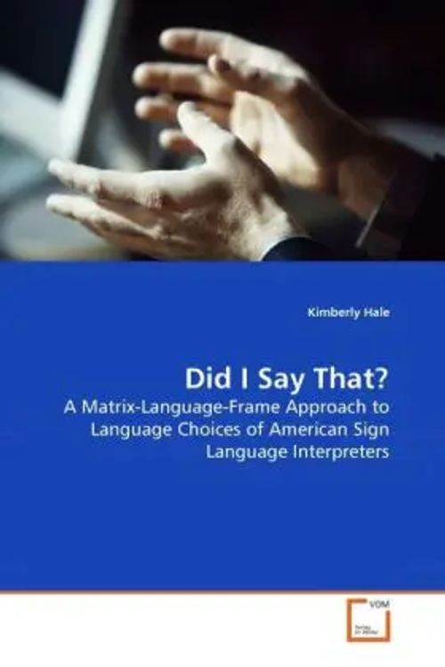Did I Say That? / A Matrix-Language-Frame Approach to Language Choices of American Sign Language Interpreters / Kimberly Hale / Taschenbuch / Englisch / VDM Verlag Dr. Müller / EAN 9783639281750 - Hale, Kimberly