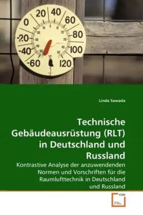 Technische Gebäudeausrüstung (RLT) in Deutschland und Russland / Kontrastive Analyse der anzuwendenden Normen und Vorschriften für die Raumlufttechnik in Deutschland und Russland / Linda Sawada / Buch - Sawada, Linda