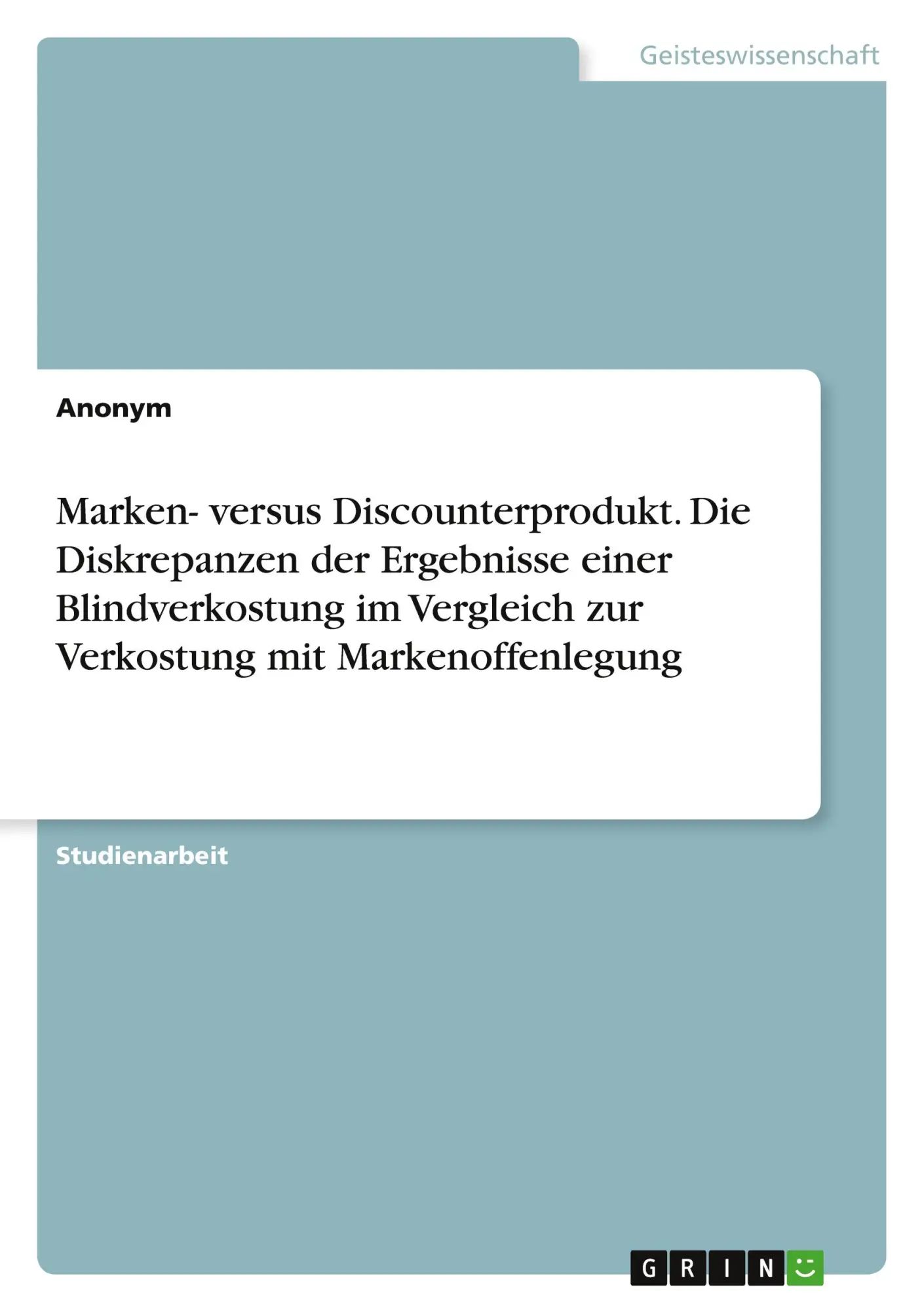 Marken- versus Discounterprodukt. Die Diskrepanzen der Ergebnisse einer Blindverkostung im Vergleich zur Verkostung mit Markenoffenlegung / Anonymous / Taschenbuch / 36 S. / Deutsch / 2021 - Anonymous