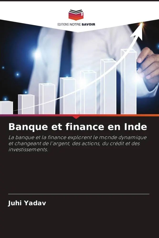 Banque et finance en Inde / La banque et la finance explorent le monde dynamique et changeant de l'argent, des actions, du crédit et des investissements. / Juhi Yadav / Taschenbuch / Französisch - Yadav, Juhi