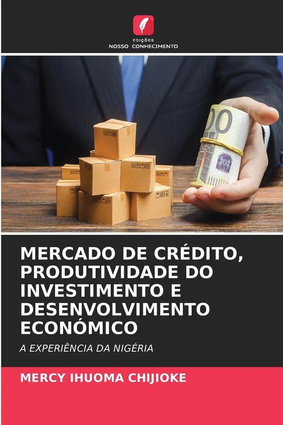 MERCADO DE CRÉDITO, PRODUTIVIDADE DO INVESTIMENTO E DESENVOLVIMENTO ECONÓMICO / A EXPERIÊNCIA DA NIGÉRIA / Mercy Ihuoma Chijioke / Taschenbuch / Portugiesisch / 2025 / Edições Nosso Conhecimento - Chijioke, Mercy Ihuoma