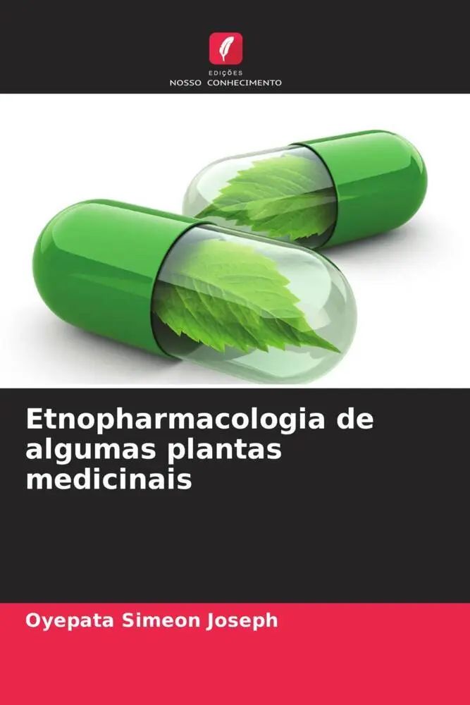 Etnopharmacologia de algumas plantas medicinais / Oyepata Simeon Joseph / Taschenbuch / Portugiesisch / 2023 / Edições Nosso Conhecimento / EAN 9786205818954 - Joseph, Oyepata Simeon