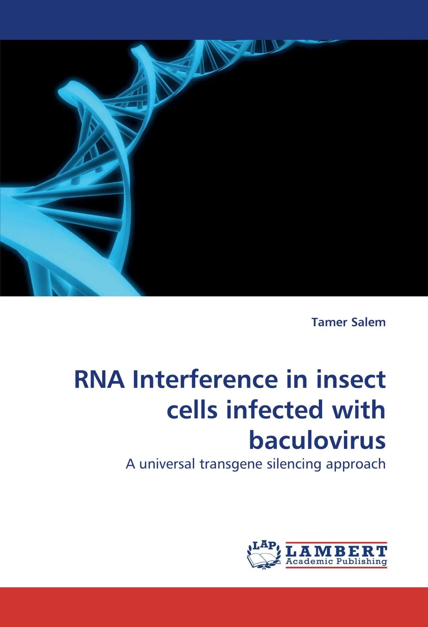 RNA Interference in insect cells infected with baculovirus / A universal transgene silencing approach / Tamer Salem / Taschenbuch / 144 S. / Englisch / 2010 / LAP LAMBERT Academic Publishing - Salem, Tamer