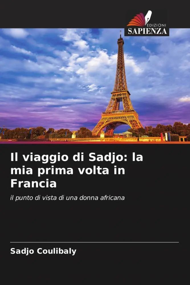 Il viaggio di Sadjo: la mia prima volta in Francia / il punto di vista di una donna africana / Sadjo Coulibaly / Taschenbuch / Italienisch / 2023 / Edizioni Sapienza / EAN 9786205945155 - Coulibaly, Sadjo