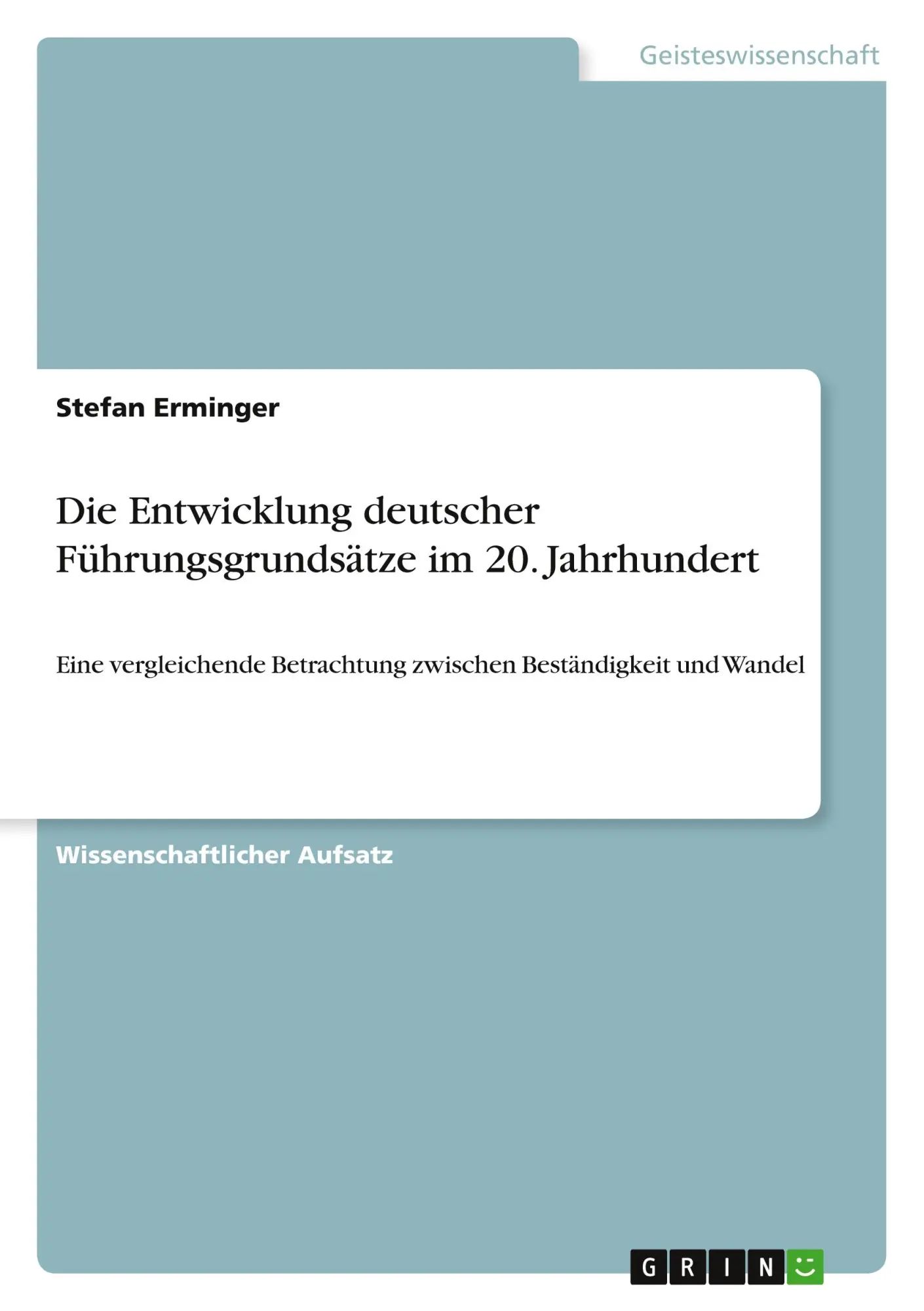 Die Entwicklung deutscher Führungsgrundsätze im 20. Jahrhundert / Eine vergleichende Betrachtung zwischen Beständigkeit und Wandel / Stefan Erminger / Taschenbuch / 48 S. / Deutsch / 2010 - Erminger, Stefan