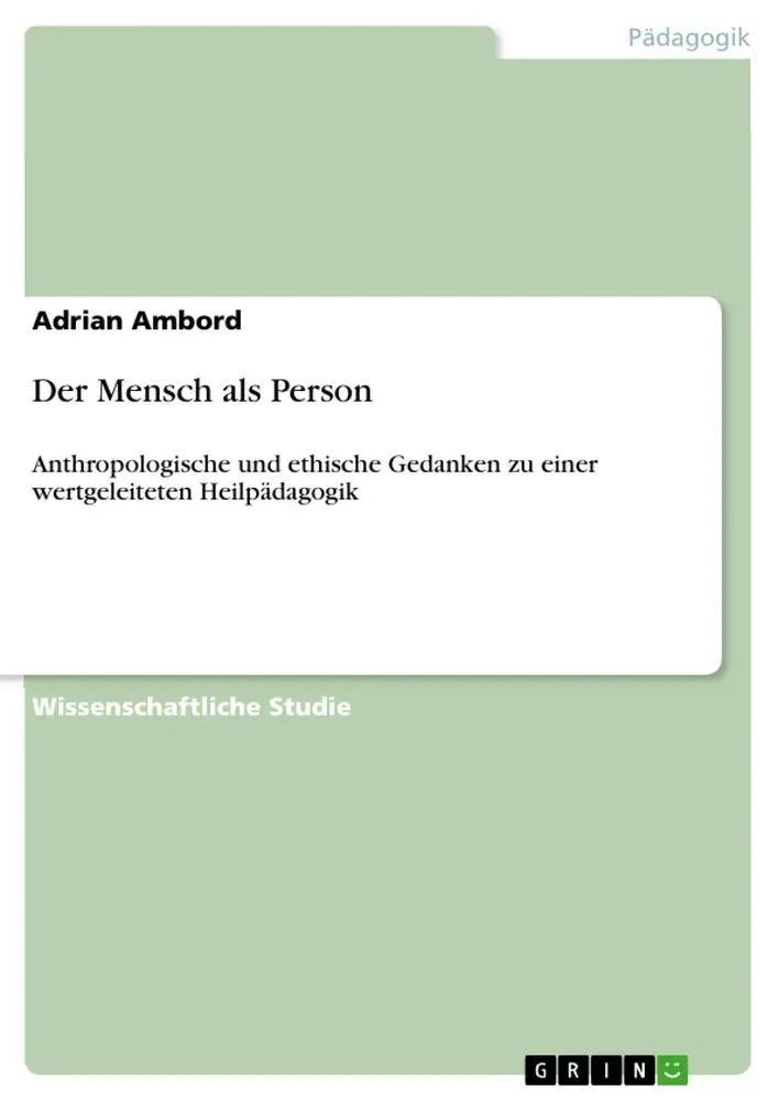 Der Mensch als Person / Anthropologische und ethische Gedanken zu einer wertgeleiteten Heilpädagogik / Adrian Ambord / Taschenbuch / 36 S. / Deutsch / 2012 / GRIN Verlag / EAN 9783656131656 - Ambord, Adrian