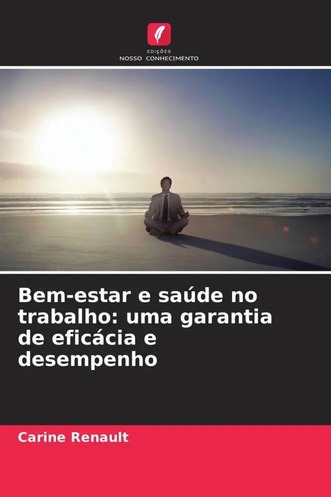 Bem-estar e saúde no trabalho: uma garantia de eficácia e desempenho / Carine Renault / Taschenbuch / Portugiesisch / 2023 / Edições Nosso Conhecimento / EAN 9786205745656 - Renault, Carine