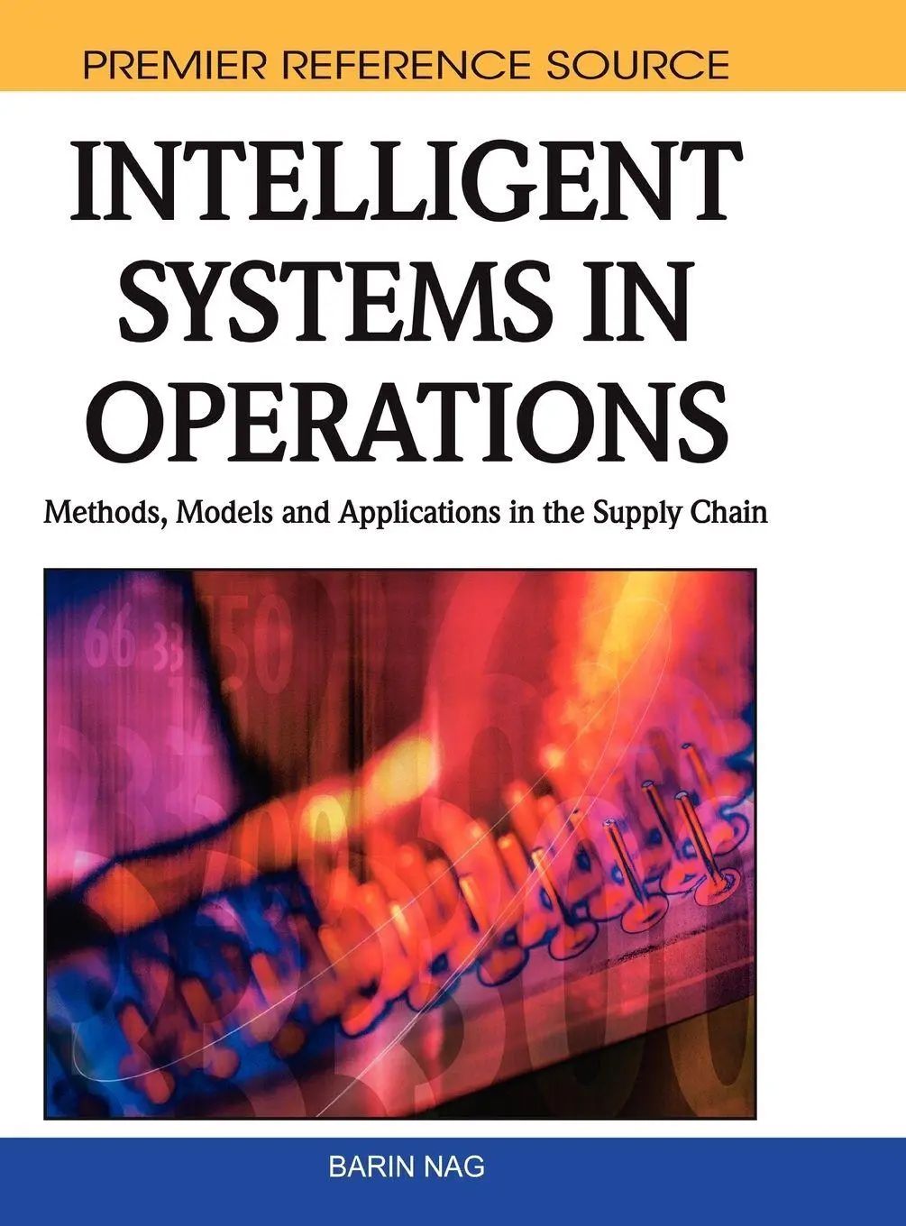 Intelligent Systems in Operations / Methods, Models and Applications in the Supply Chain / Barin Nag / Buch / Gebunden / Englisch / 2011 / Business Science Reference / EAN 9781615206056 - Nag, Barin