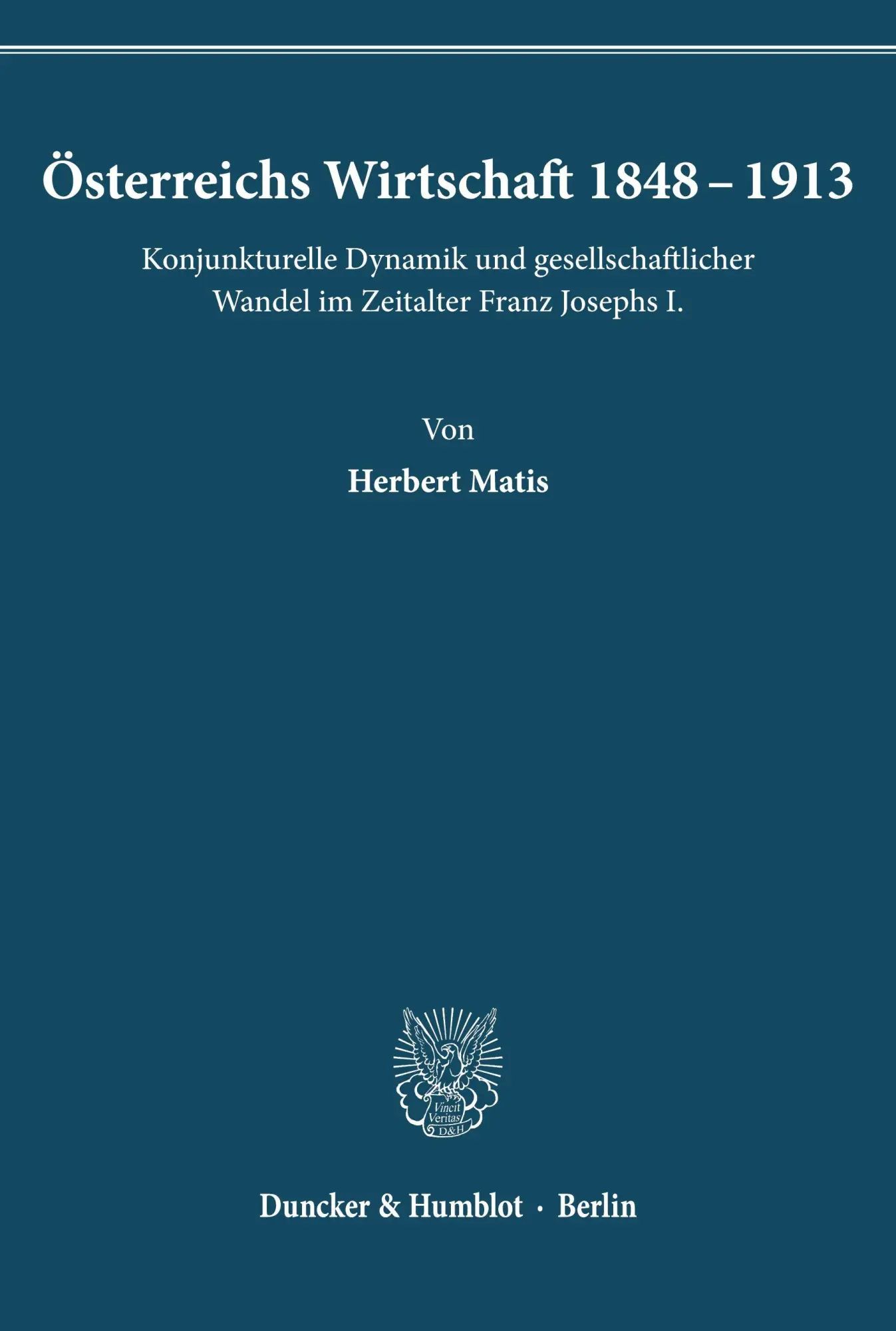 Österreichs Wirtschaft 1848 - 1913. / Konjunkturelle Dynamik und gesellschaftlicher Wandel im Zeitalter Franz Josephs I. / Herbert Matis / Taschenbuch / 490 S. / Deutsch / Duncker & Humblot - Matis, Herbert