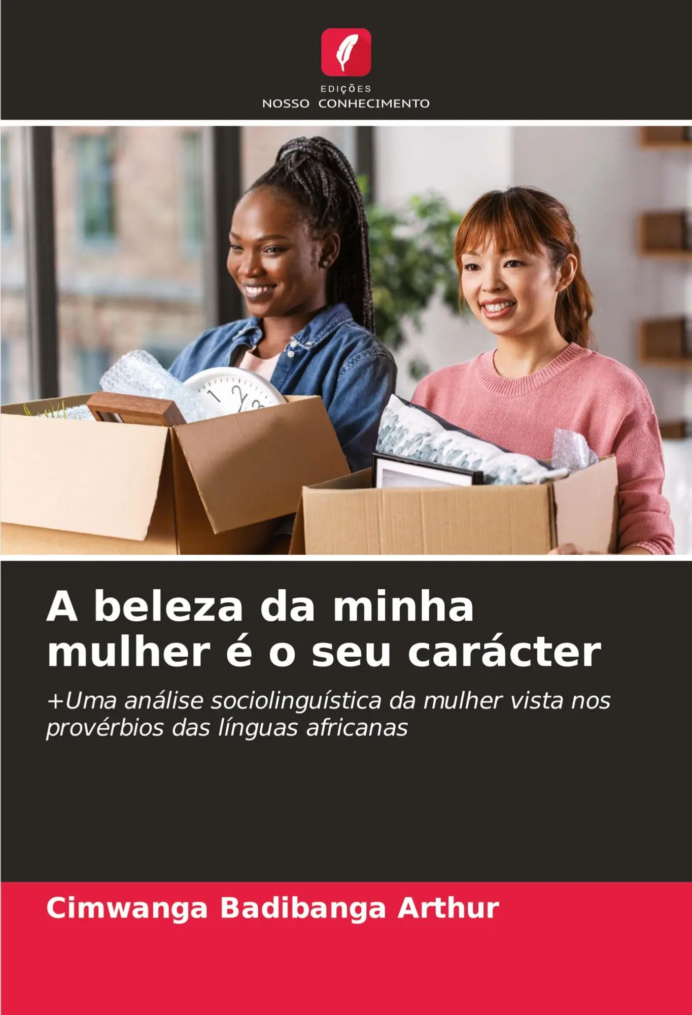 A beleza da minha mulher é o seu carácter / +Uma análise sociolinguística da mulher vista nos provérbios das línguas africanas / Cimwanga Badibanga Arthur / Taschenbuch / Portugiesisch / 2023 - Badibanga Arthur, Cimwanga