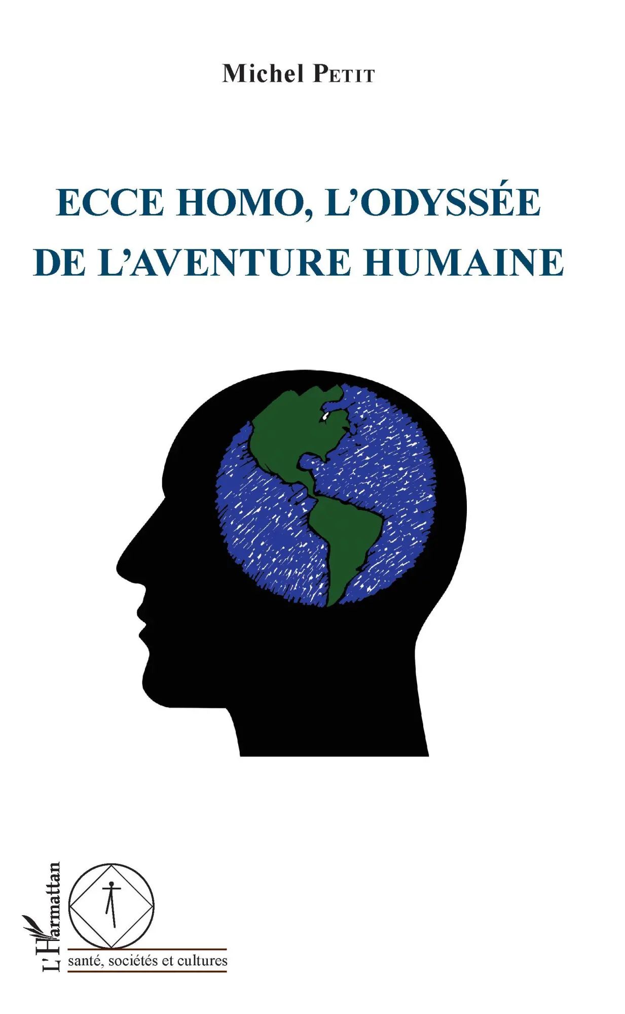 Ecce Homo, l'odyssée de l'aventure humaine / Michel Petit / Taschenbuch / Santé, sociétés et cultures / 318 S. / Französisch / 2020 / Editions L'Harmattan / EAN 9782343127057 - Petit, Michel