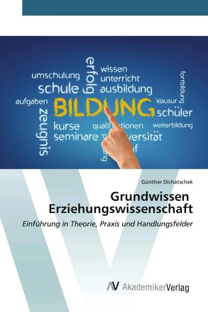Grundwissen Erziehungswissenschaft / Einführung in Theorie, Praxis und Handlungsfelder / Günther Dichatschek / Taschenbuch / 112 S. / Deutsch / 2022 / AV Akademikerverlag / EAN 9783639477757 - Dichatschek, Günther