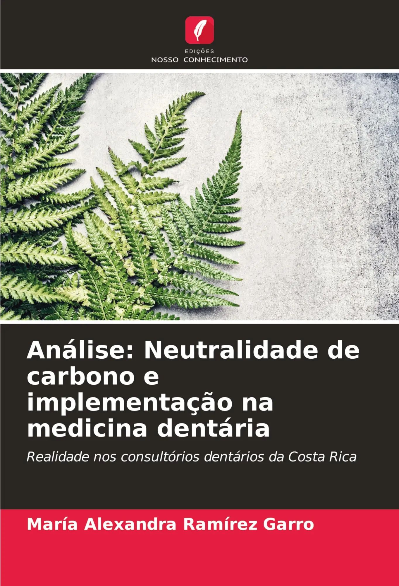Análise: Neutralidade de carbono e implementação na medicina dentária / Realidade nos consultórios dentários da Costa Rica / María Alexandra Ramírez Garro / Taschenbuch / Portugiesisch / 2024 - Ramírez Garro, María Alexandra