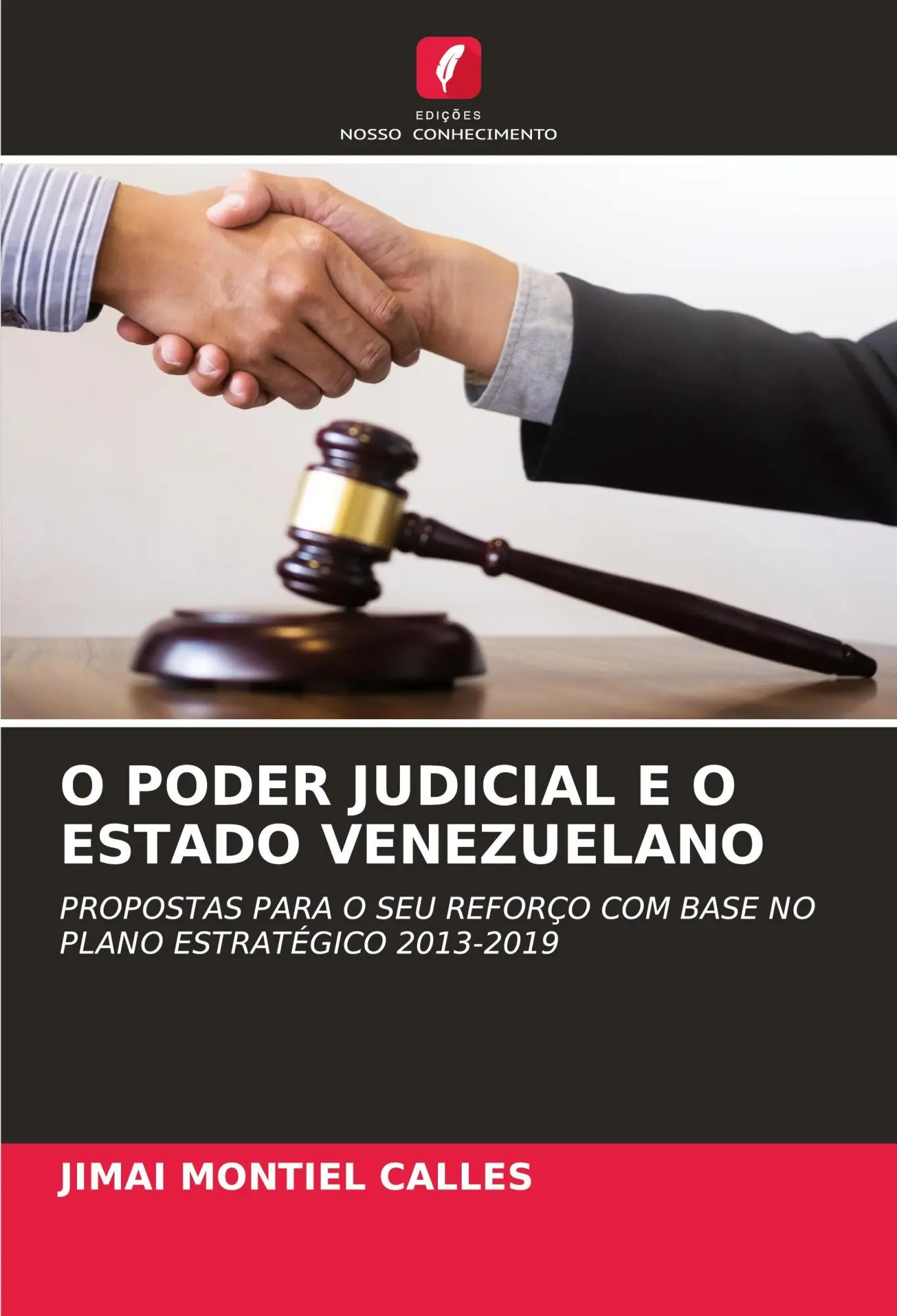 O PODER JUDICIAL E O ESTADO VENEZUELANO / PROPOSTAS PARA O SEU REFORÇO COM BASE NO PLANO ESTRATÉGICO 2013-2019 / Jimai Montiel Calles / Taschenbuch / Portugiesisch / 2024 / Edições Nosso Conhecimento - Montiel Calles, Jimai