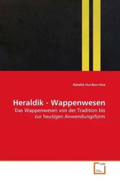 Heraldik - Wappenwesen / Das Wappenwesen von der Tradition bis zur heutigen Anwendungsform / Natalie Hui-Bon-Hoa / Taschenbuch / Deutsch / VDM Verlag Dr. Müller / EAN 9783639272758 - Hui-Bon-Hoa, Natalie