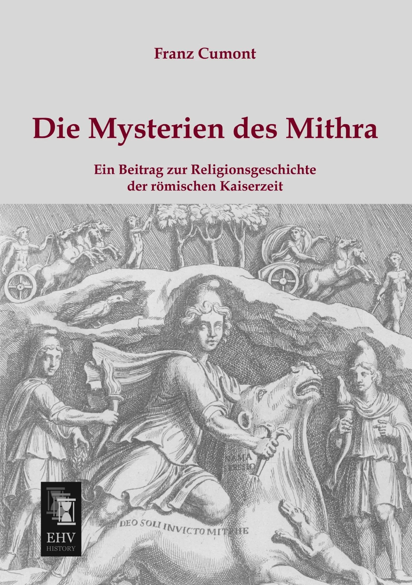 Die Mysterien des Mithra / Ein Beitrag zur Religionsgeschichte der römischen Kaiserzeit / Franz Cumont / Taschenbuch / 196 S. / Deutsch / 2013 / EHV-History / EAN 9783955643058 - Cumont, Franz