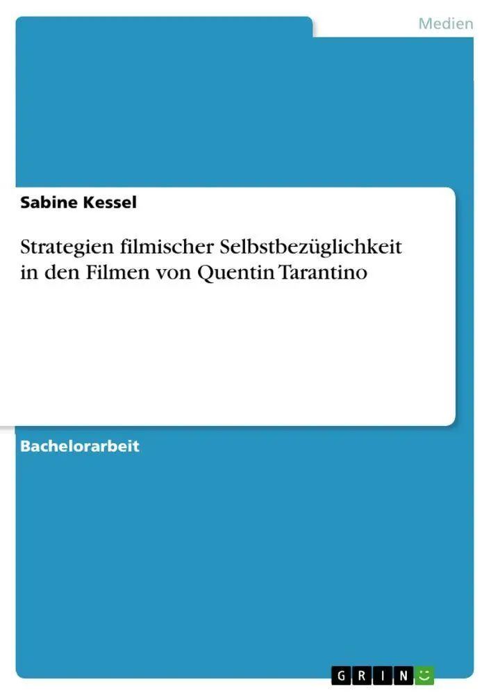 Strategien filmischer Selbstbezüglichkeit in den Filmen von Quentin Tarantino / Sabine Kessel / Taschenbuch / Paperback / 56 S. / Deutsch / 2010 / GRIN Verlag / EAN 9783640663958 - Kessel, Sabine