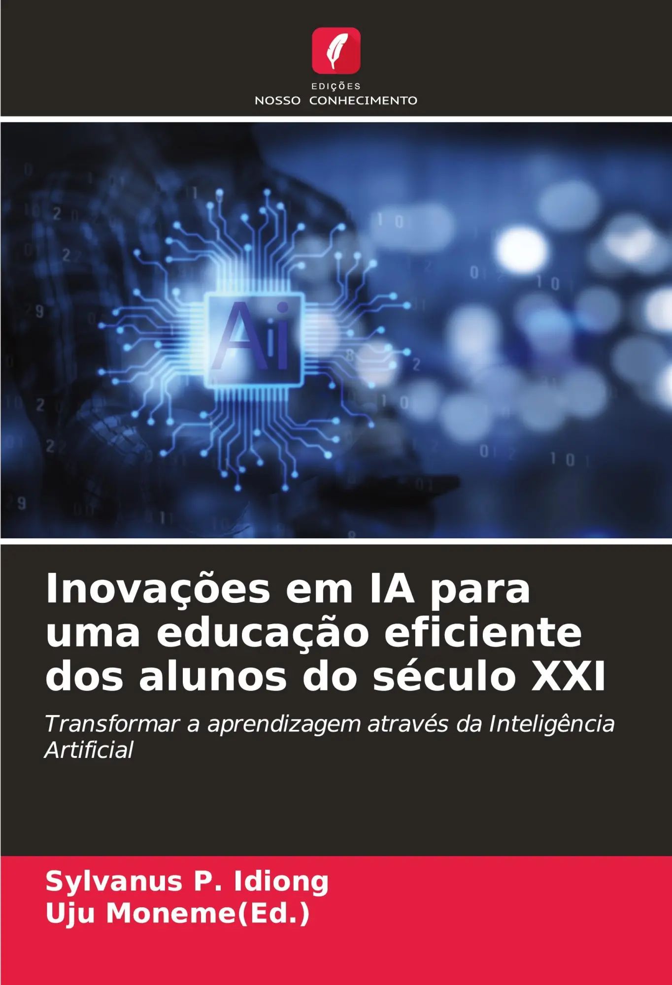 Inovações em IA para uma educação eficiente dos alunos do século XXI / Transformar a aprendizagem através da Inteligência Artificial / Sylvanus P. Idiong (u. a.) / Taschenbuch / Portugiesisch / 2025 - Idiong, Sylvanus P.