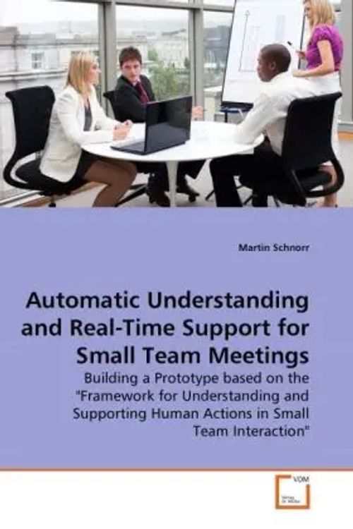 Automatic Understanding and Real-Time Support for Small Team Meetings / Building a Prototype based on the 