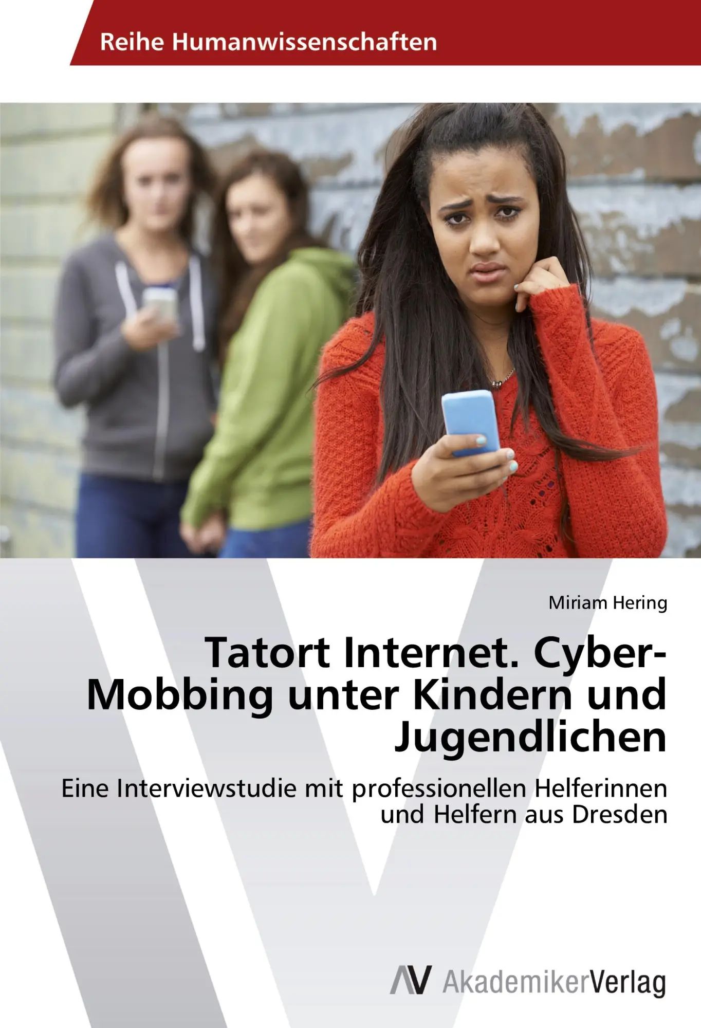 Tatort Internet. Cyber-Mobbing unter Kindern und Jugendlichen / Eine Interviewstudie mit professionellen Helferinnen und Helfern aus Dresden / Miriam Hering / Taschenbuch / 252 S. / Deutsch / 2015 - Hering, Miriam