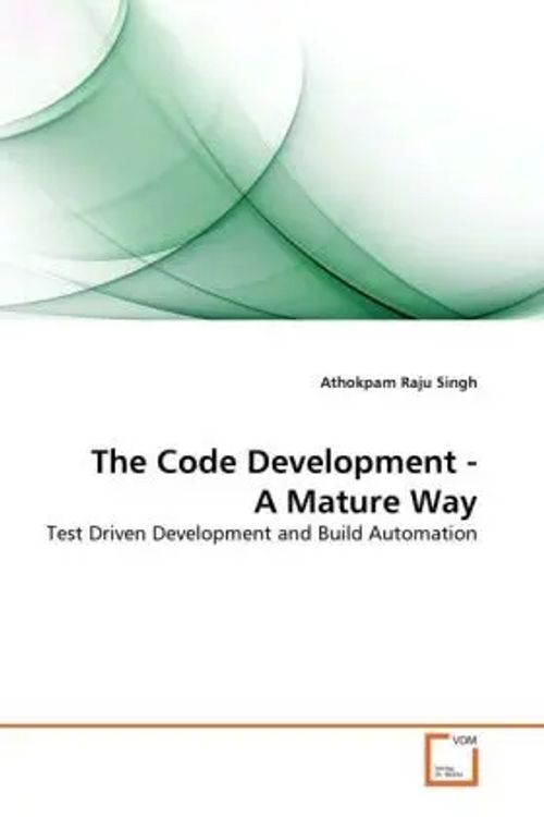 The Code Development - A Mature Way / Test Driven Development and Build Automation / Athokpam Raju Singh / Taschenbuch / Englisch / VDM Verlag Dr. Müller / EAN 9783639288261 - Raju Singh, Athokpam