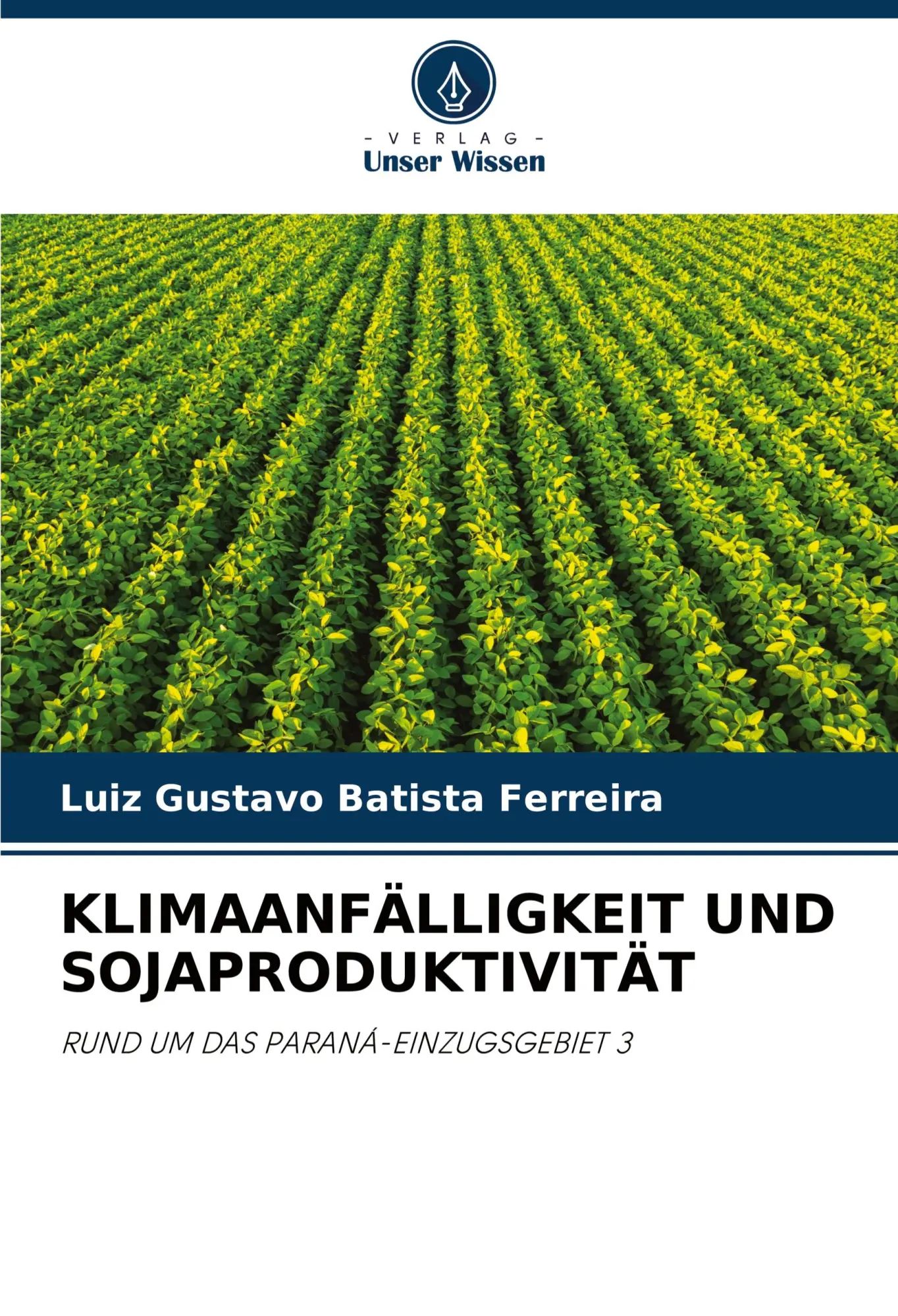 KLIMAANFÄLLIGKEIT UND SOJAPRODUKTIVITÄT / RUND UM DAS PARANÁ-EINZUGSGEBIET 3 / Luiz Gustavo Batista Ferreira / Taschenbuch / 76 S. / Deutsch / 2024 / Verlag Unser Wissen / EAN 9786207319961 - Batista Ferreira, Luiz Gustavo