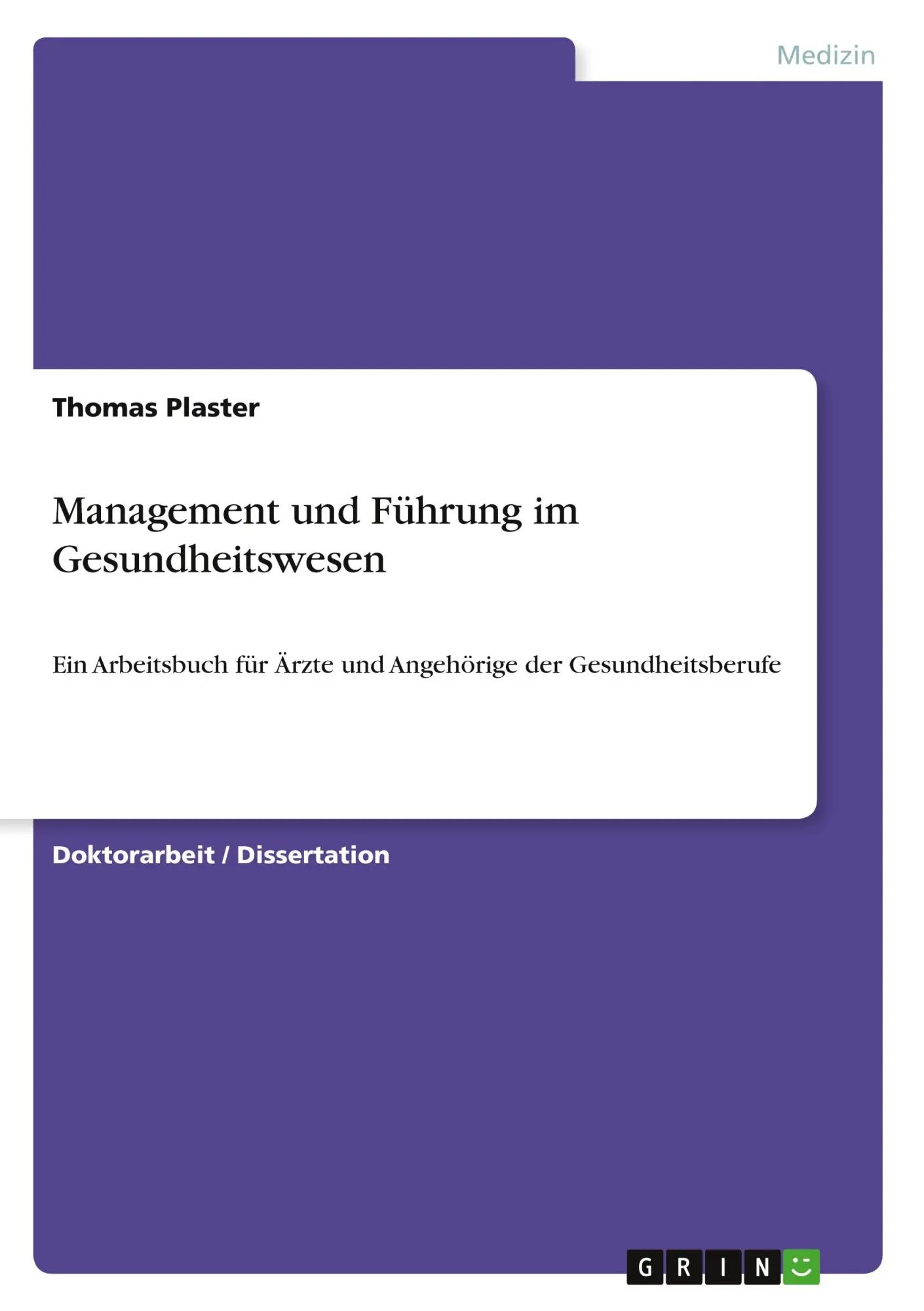 Management und Führung im Gesundheitswesen / Ein Arbeitsbuch für Ärzte und Angehörige der Gesundheitsberufe / Thomas Plaster / Taschenbuch / 508 S. / Deutsch / 2010 / GRIN Verlag / EAN 9783640660162 - Plaster, Thomas