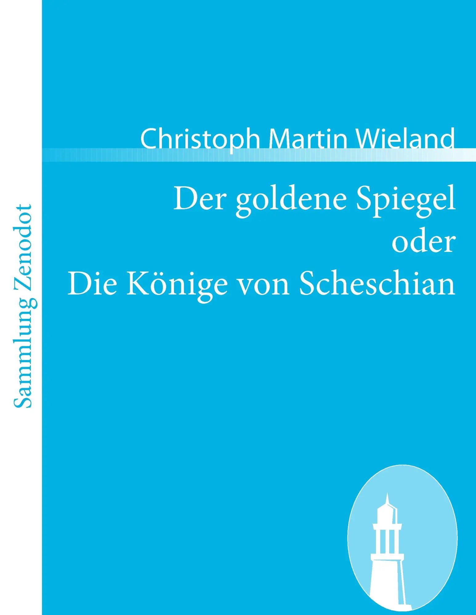 Der goldene Spiegel oder Die Könige von Scheschian / Eine wahre Geschichte aus dem Scheschianischen übersetzt / Christoph Martin Wieland / Taschenbuch / 320 S. / Deutsch / 2008 / Contumax - Wieland, Christoph Martin