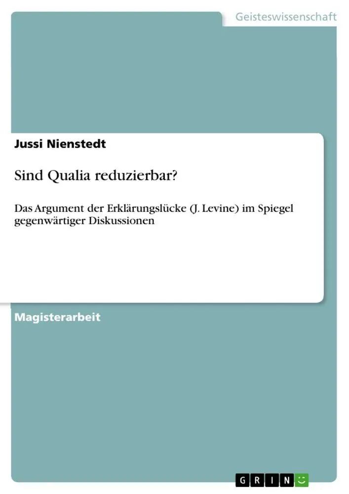 Sind Qualia reduzierbar? / Das Argument der Erklärungslücke (J. Levine) im Spiegel gegenwärtiger Diskussionen / Jussi Nienstedt / Taschenbuch / 96 S. / Deutsch / 2010 / GRIN Verlag / EAN 9783640725762 - Nienstedt, Jussi