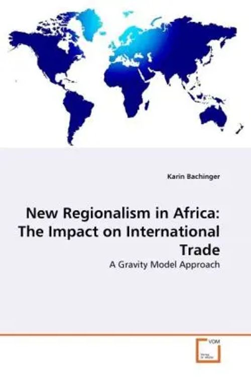New Regionalism in Africa: The Impact on International Trade / A Gravity Model Approach / Karin Bachinger / Taschenbuch / Englisch / VDM Verlag Dr. Müller / EAN 9783639289862 - Bachinger, Karin