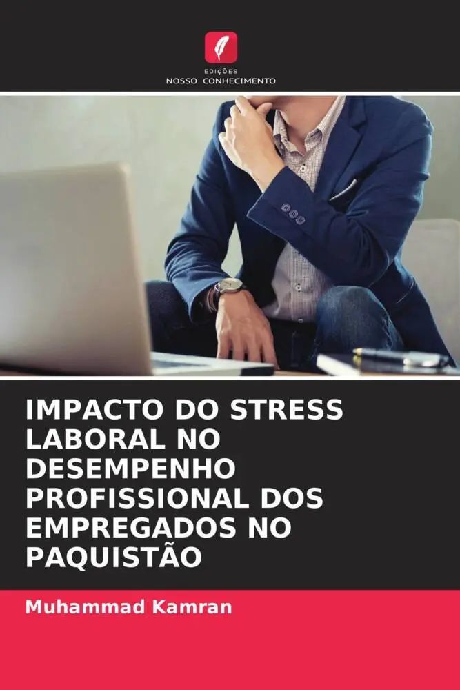 IMPACTO DO STRESS LABORAL NO DESEMPENHO PROFISSIONAL DOS EMPREGADOS NO PAQUISTÃO / Muhammad Kamran / Taschenbuch / Portugiesisch / 2023 / Edições Nosso Conhecimento / EAN 9786203126563 - Kamran, Muhammad