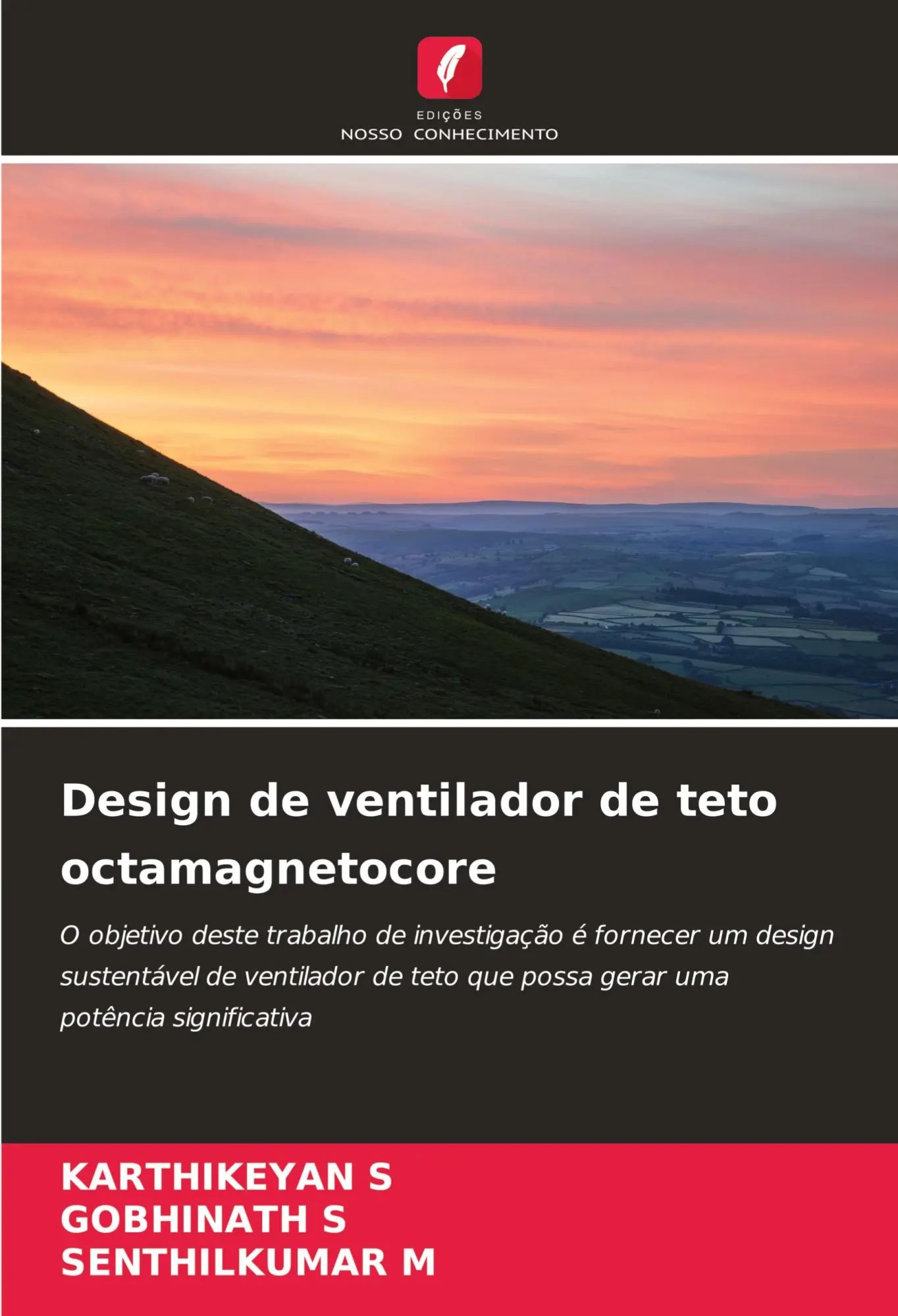 Design de ventilador de teto octamagnetocore / O objetivo deste trabalho de investigação é fornecer um design sustentável de ventilador de teto que possa gerar uma potência significativa / S (u. a.) - S, Karthikeyan