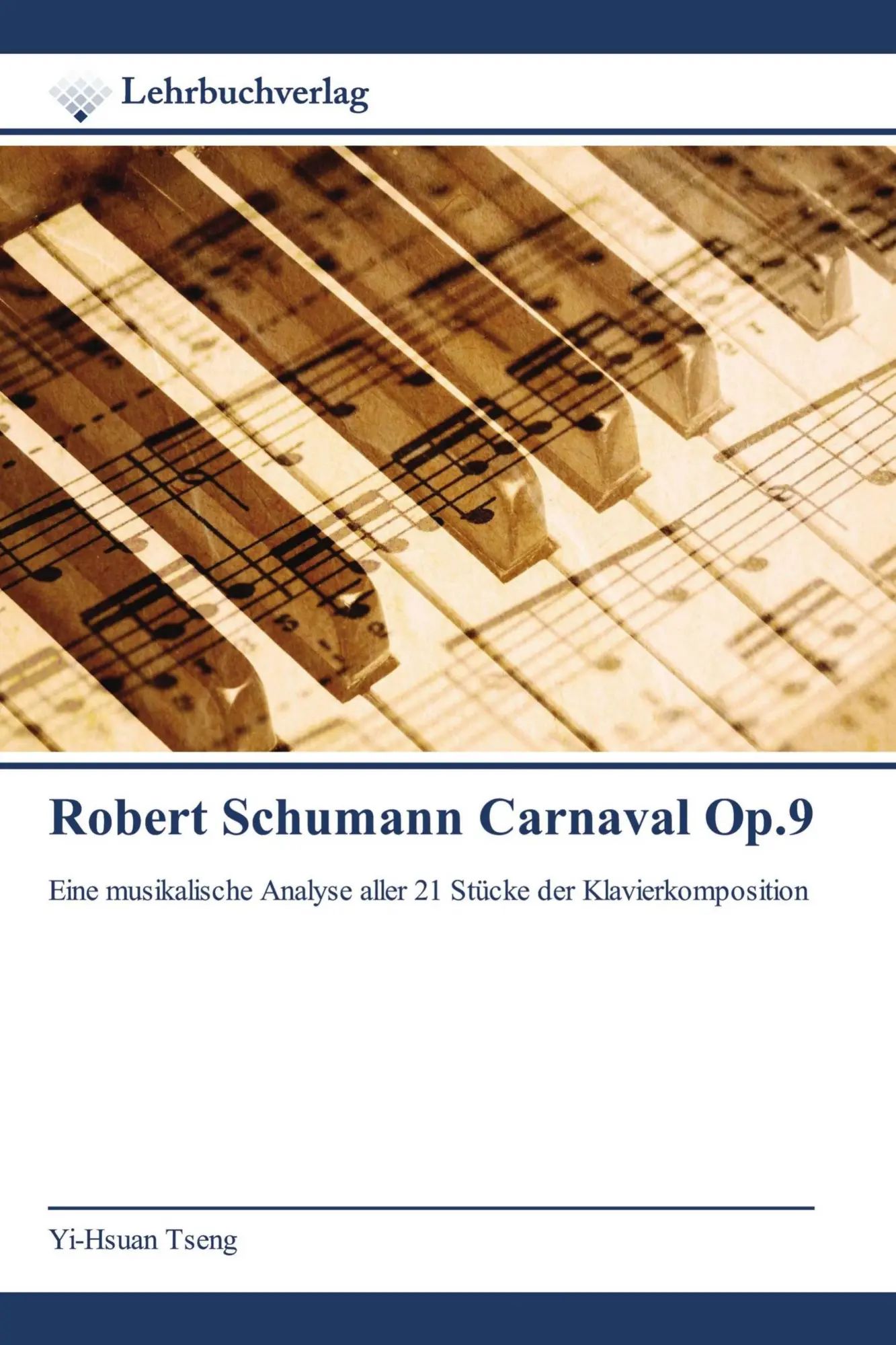 Robert Schumann Carnaval Op.9 / Eine musikalische Analyse aller 21 Stücke der Klavierkomposition / Yi-Hsuan Tseng / Taschenbuch / 92 S. / Deutsch / 2021 / Lehrbuchverlag / EAN 9786200447463 - Tseng, Yi-Hsuan