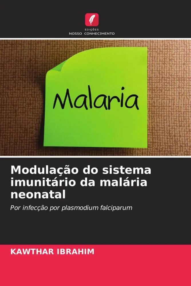 Modulação do sistema imunitário da malária neonatal / Por infecção por plasmodium falciparum / Kawthar Ibrahim / Taschenbuch / Portugiesisch / 2022 / Edições Nosso Conhecimento / EAN 9786205264164 - Ibrahim, Kawthar