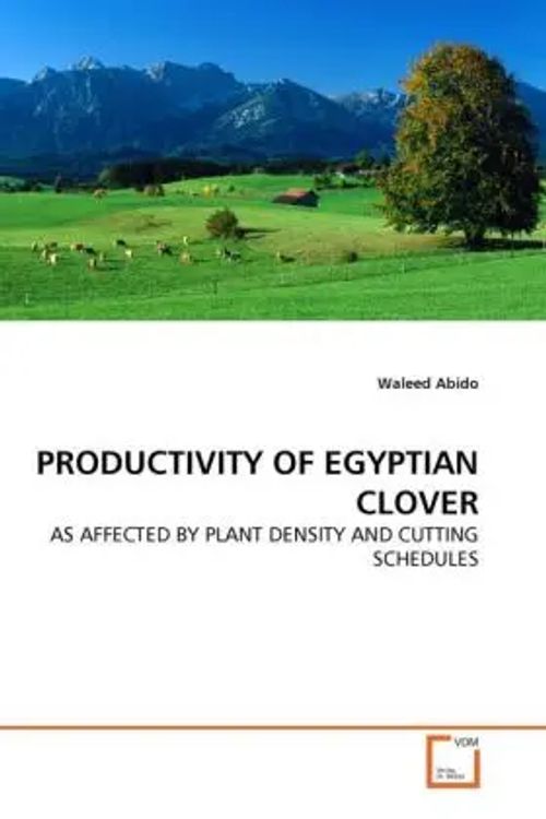 PRODUCTIVITY OF EGYPTIAN CLOVER / AS AFFECTED BY PLANT DENSITY AND CUTTING SCHEDULES / Waleed Abido / Taschenbuch / Englisch / VDM Verlag Dr. Müller / EAN 9783639305364 - Abido, Waleed
