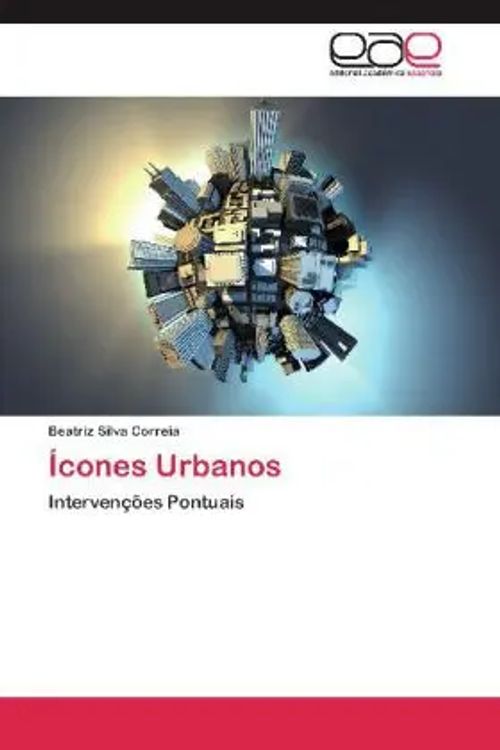 Ícones Urbanos / Intervenções Pontuais / Beatriz Silva Correia / Taschenbuch / Portugiesisch / Editorial Académica Española / EAN 9783659029264 - Silva Correia, Beatriz