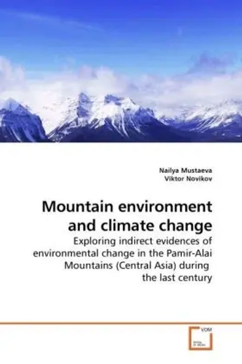 Mountain environment and climate change / Exploring indirect evidences of environmental change in the Pamir-Alai Mountains (Central Asia) during the last century / Nailya Mustaeva / Taschenbuch - Mustaeva, Nailya