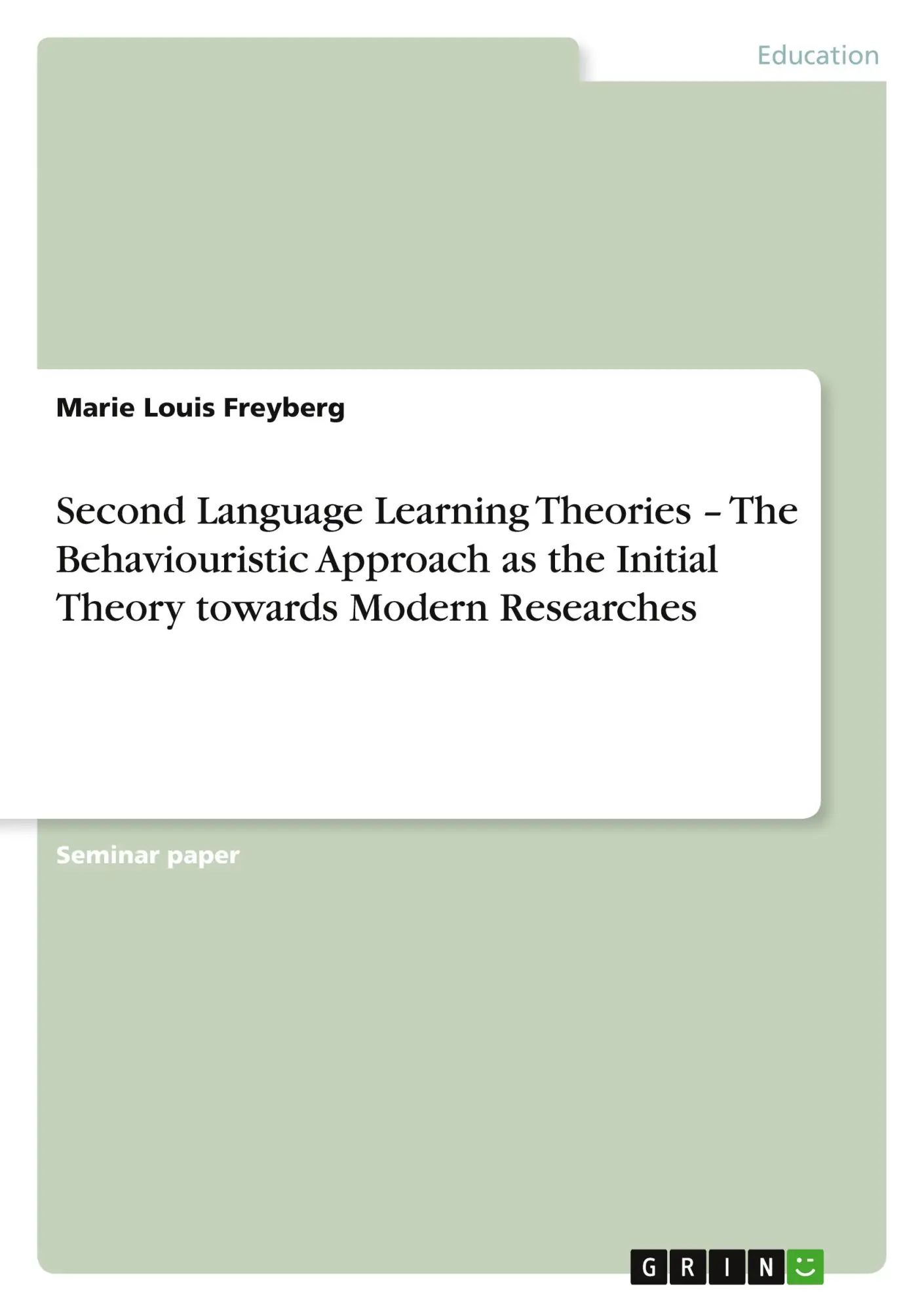 Second Language Learning Theories - The Behaviouristic Approach as the Initial Theory towards Modern Researches / Marie Louis Freyberg / Taschenbuch / 28 S. / Englisch / 2010 / GRIN Verlag - Freyberg, Marie Louis