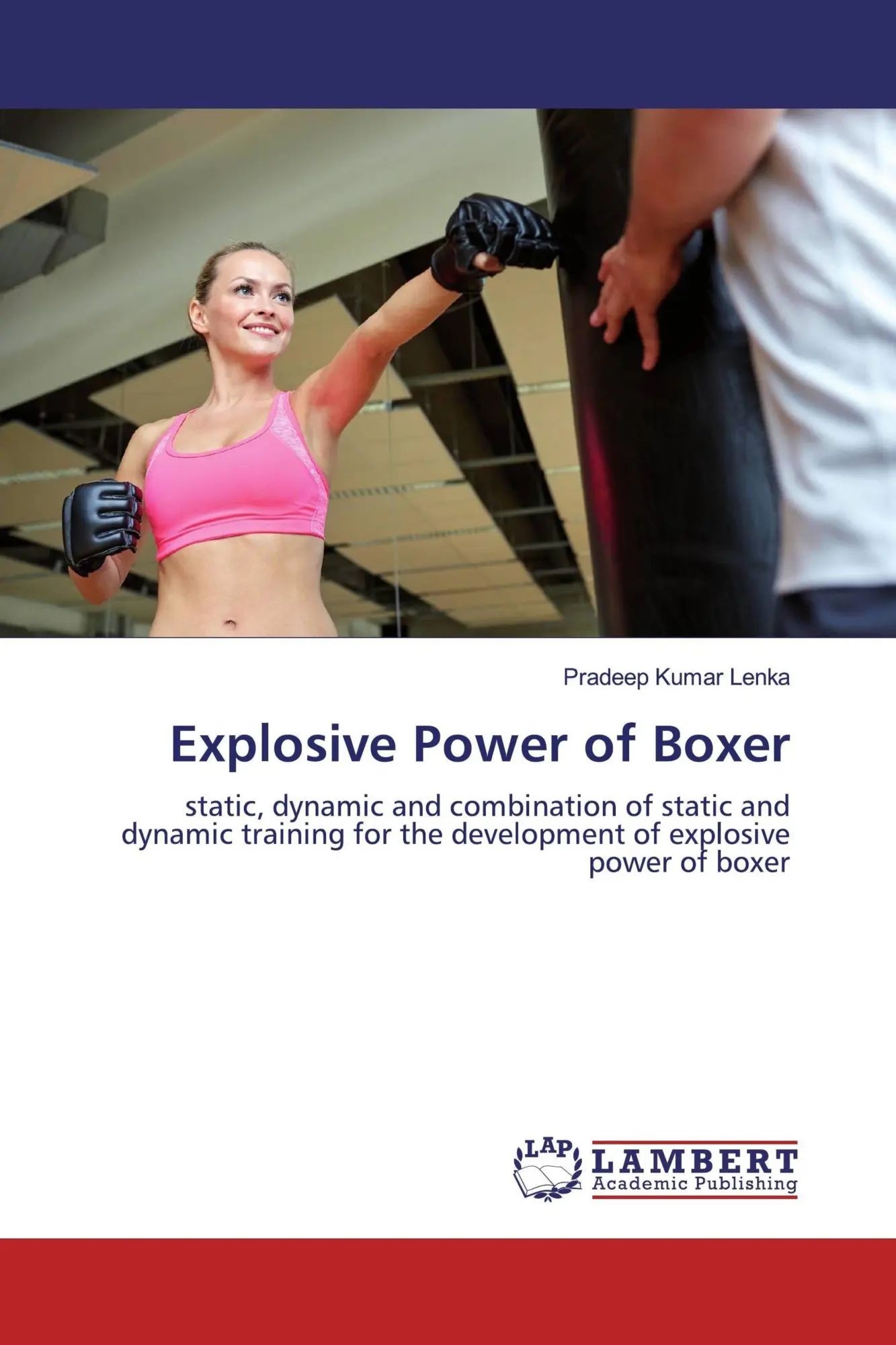 Explosive Power of Boxer / static, dynamic and combination of static and dynamic training for the development of explosive power of boxer / Pradeep Kumar Lenka / Taschenbuch / 164 S. / Englisch / 2019 - Lenka, Pradeep Kumar
