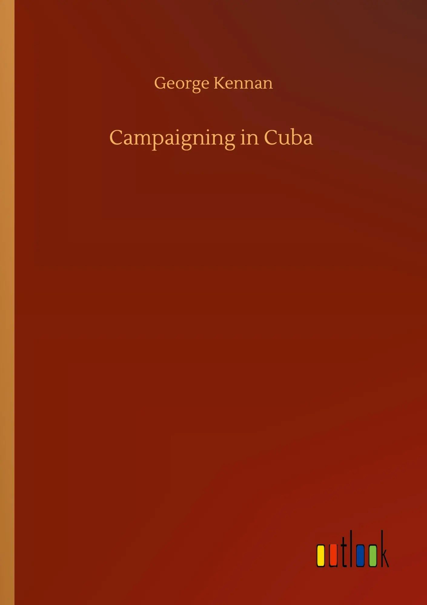 Campaigning in Cuba / George Kennan / Taschenbuch / 176 S. / Englisch / 2020 / Outlook Verlag / EAN 9783752322965 - Kennan, George